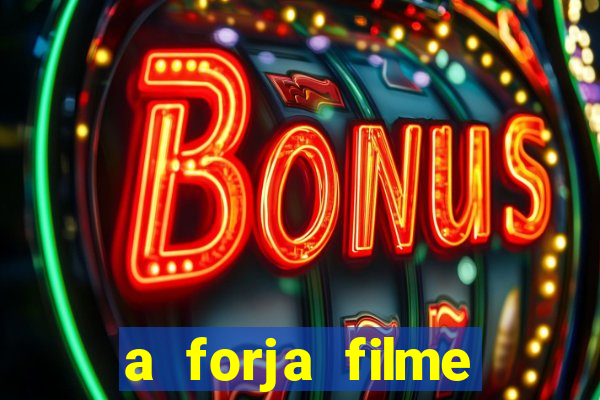 a forja filme completo dublado topflix